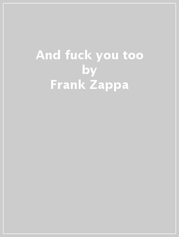 And fuck you too - Frank Zappa