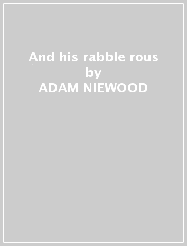 And his rabble rous - ADAM NIEWOOD