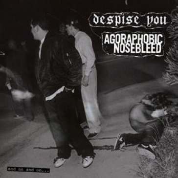 And on and on - Agoraphobic Nosebleed