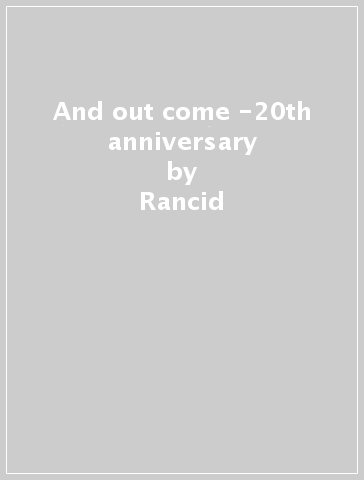And out come -20th anniversary - Rancid