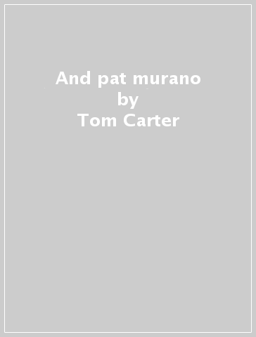 And pat murano - Tom Carter