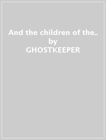 And the children of the.. - GHOSTKEEPER