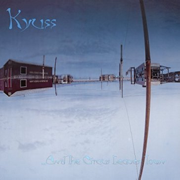 And the circus leaves tow - Kyuss