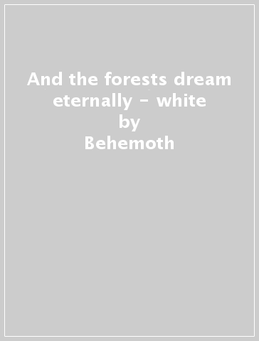 And the forests dream eternally - white - Behemoth