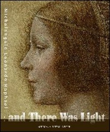 And there was light. Michelangelo, Leonardo, Raphael. The Masters of the Renaissance, seen...
