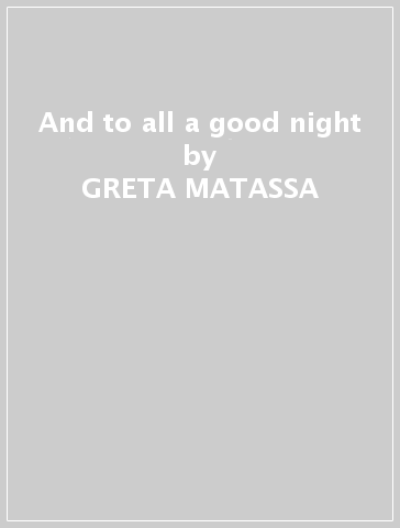 And to all a good night - GRETA MATASSA - CLIPPER