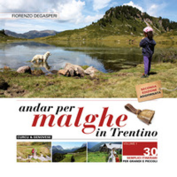 Andar per malghe in Trentino. 1: 30 semplici itinerari per grandi e piccoli - Fiorenzo Degasperi