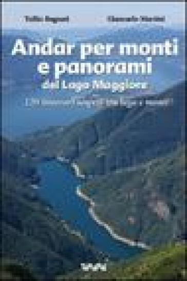 Andar per monti e panorami del Lago Maggiore. 120 itinerari sospesi tra lago e monti - Tullio Bagnati | 