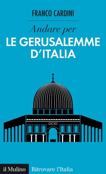 Andare per le Gerusalemme d'Italia - Cardini Franco