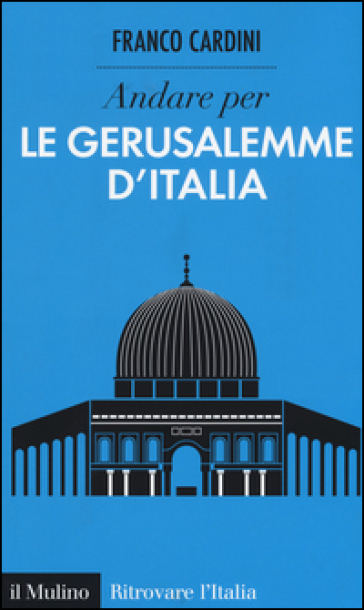 Andare per le Gerusalemme d'Italia - Franco Cardini | 