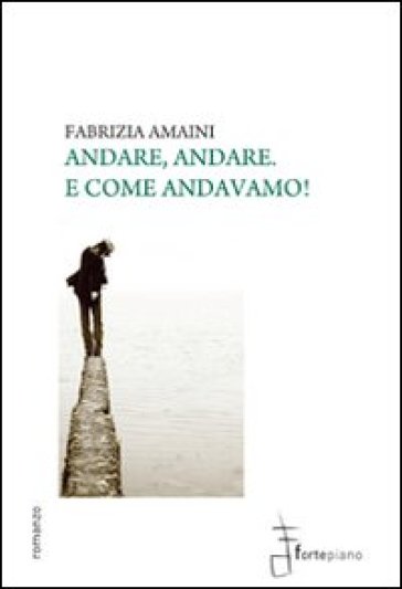 Andare, andare. E come andavamo! - Fabrizia Amaini