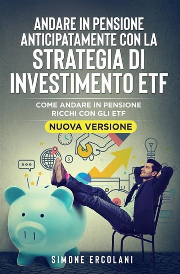 Andare in pensione anticipatamente con la strategia di investimento ETF (Nuova Versione) - Simone Ercolani