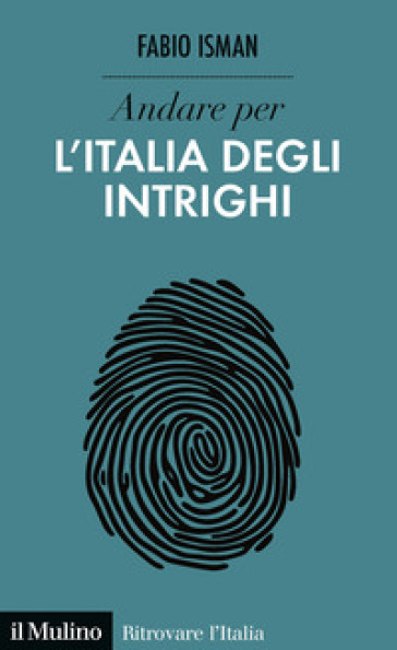 Andare per l'Italia degli intrighi - Fabio Isman