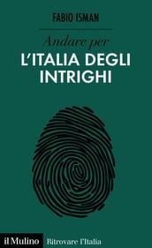 Andare per l Italia degli intrighi