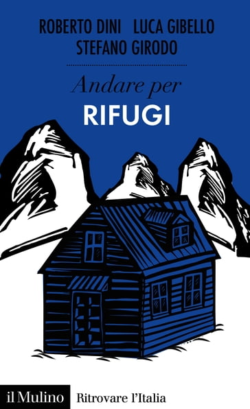 Andare per rifugi - Luca Gibello - Roberto Dini - Stefano Girodo