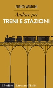 Andare per treni e stazioni