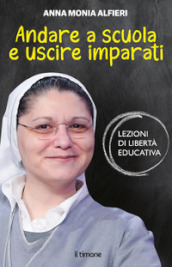 Andare a scuola e uscire imparati. Lezioni di libertà educativa