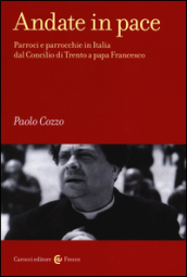 Andate in pace. Parroci e parrocchie in Italia dal Concilio di Trento a papa Francesco