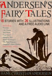Andersen s Fairy Tales: 18 Stories with 26 Illustrations and a Free Audio Link.