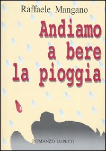 Andiamo a bere la pioggia - Raffaele Mangano