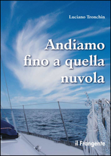 Andiamo fino a quella nuvola. Di vela, di mare, di jazz in un piccolo racconto - Luciano Tronchin