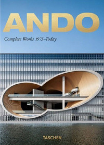 Ando. Complete works 1975-today. Ediz. inglese, francese e tedesca. 40th Anniversary Edition - Philip Jodidio