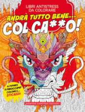 Andrà tutto bene... Col ca**o! Libri antistress da colorare