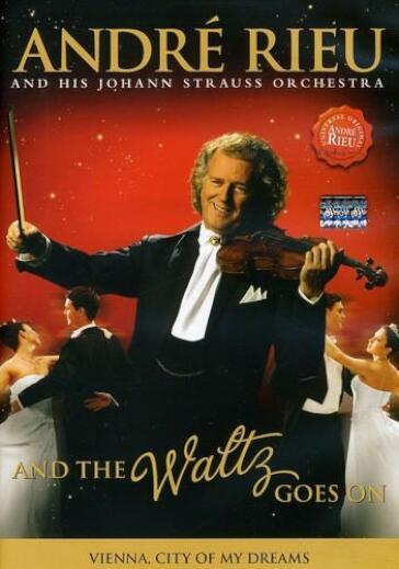 Andre' Rieu & Johann Strauss Orchestra: And The Waltz Goes On