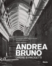 Andrea Bruno. Opere e progetti. Ediz. illustrata