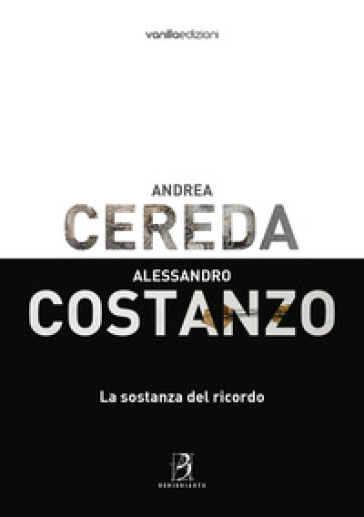 Andrea Cereda, Alessandro Costanzo. La sostanza del ricordo. Catalogo della mostra (Reggio Emilia, 8 giugno-8 luglio 2018). Ediz. illustrata - Matteo Galbiati