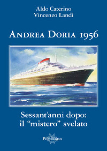 Andrea Doria 1956. Sessant'anni dopo: il «mistero» svelato - Aldo Caterino - Vincenzo Landi