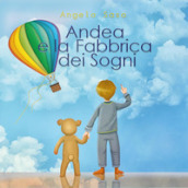 Andrea e la Fabbrica dei Sogni. Ediz. illustrata