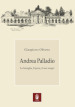 Andrea Palladio. La famiglia, l'opera, il suo tempo