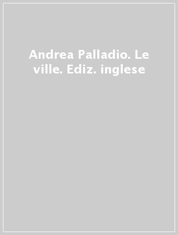 Andrea Palladio. Le ville. Ediz. inglese