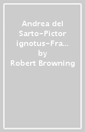 Andrea del Sarto-Pictor ignotus-Fra Lippo Lippi