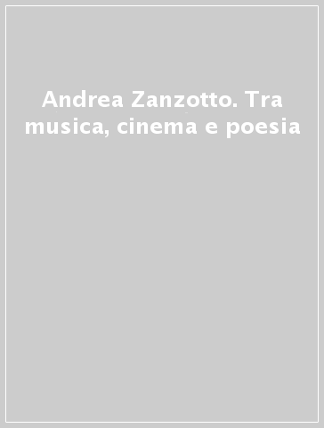 Andrea Zanzotto. Tra musica, cinema e poesia