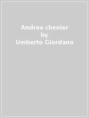 Andrea chenier - Umberto Giordano