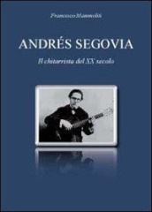 Andrés Segovia. Il chitarrista del XX secolo