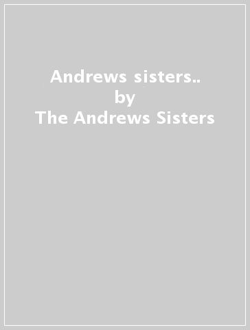 Andrews sisters.. - The Andrews Sisters