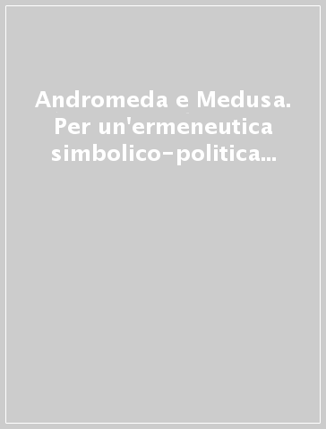 Andromeda e Medusa. Per un'ermeneutica simbolico-politica dell'opera d'arte