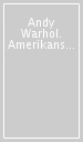 Andy Warhol. Amerikansky. Catalogo della mostra (Wroclaw-Warzsawa-Gdansk, 2001-2002). Ediz. polacca