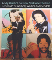 Andy Warhol da New York alle Stelline. Leonardo di Warhol. Warhol di Amendola. Ediz. itali...