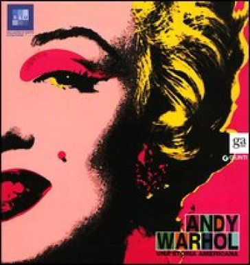 Andy Warhol. Una storia americana. Catalogo della mostra (Pisa, 12 ottobre 2013-2 febbraio 2014). Ediz. illustrata
