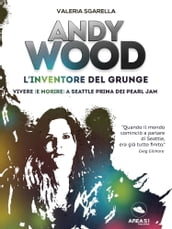 Andy Wood: L inventore del grunge