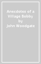 Anecdotes of a Village Bobby