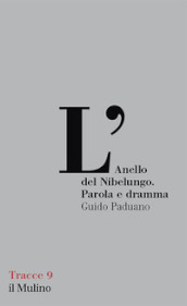 L Anello del Nibelungo. Parola e dramma