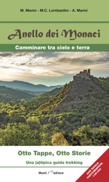 Anello dei monaci. Camminare tra cielo e terra. Otto tappe, otto storie. Una (a)tipica guida trekking - Matteo Marini - M. C. Lombardini - A. Marini