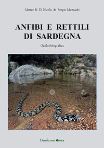 Anfibi e rettili di Sardegna. Guida fotografica - Matteo Di Nicola - Sergio Mezzadri
