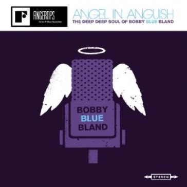 Angel in anguish : the deep deep soul of - BOBBY BLUE BLAND