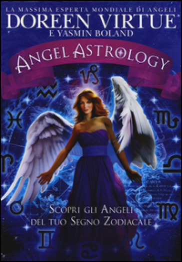 Angel astrology. Scopri gli angeli del tuo segno zodiacale - Doreen Virtue - Yasmin Boland